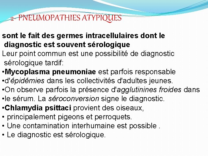 2 - PNEUMOPATHIES ATYPIQUES sont le fait des germes intracellulaires dont le diagnostic est