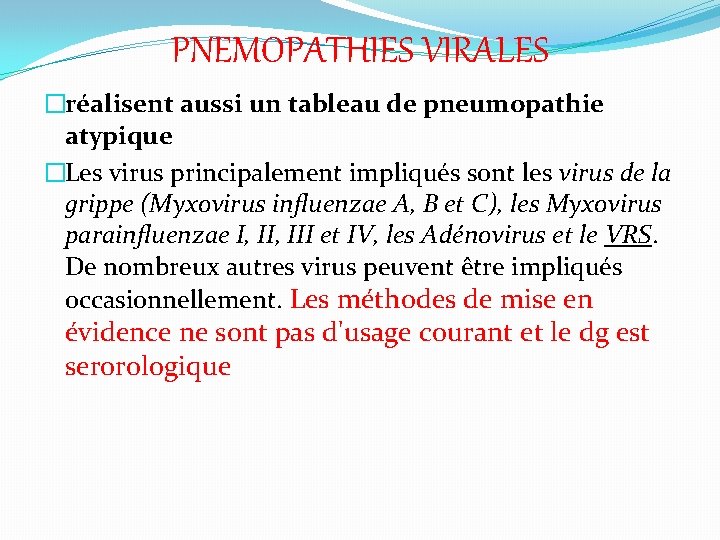 PNEMOPATHIES VIRALES �réalisent aussi un tableau de pneumopathie atypique �Les virus principalement impliqués sont