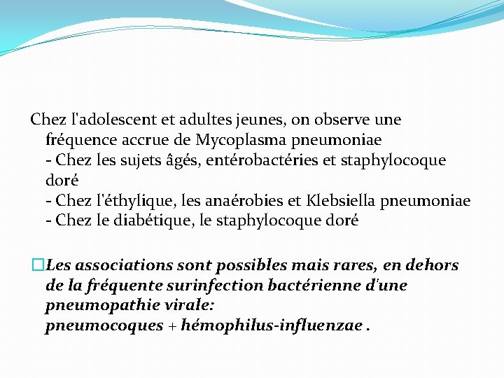 Chez l'adolescent et adultes jeunes, on observe une fréquence accrue de Mycoplasma pneumoniae -