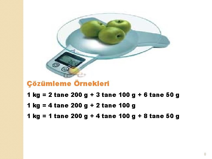 Çözümleme Örnekleri 1 kg = 2 tane 200 g + 3 tane 100 g