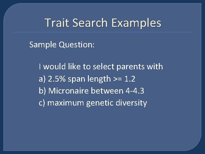 Trait Search Examples Sample Question: I would like to select parents with a) 2.