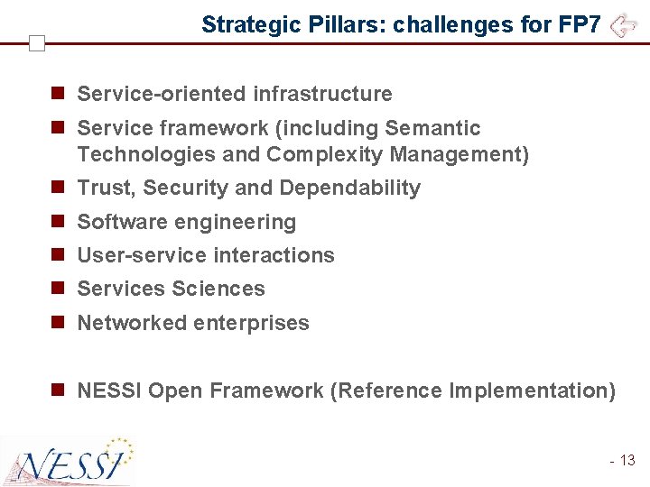 Strategic Pillars: challenges for FP 7 n Service-oriented infrastructure n Service framework (including Semantic