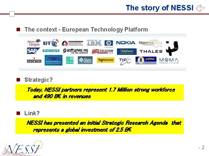 The story of NESSI n The context - European Technology Platform n Private-public partnership