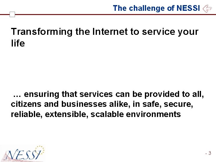 The challenge of NESSI Transforming the Internet to service your life … ensuring that