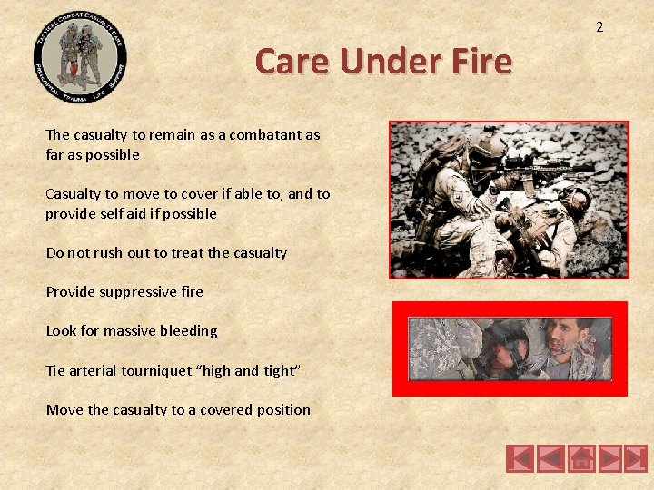 Care Under Fire The casualty to remain as a combatant as far as possible