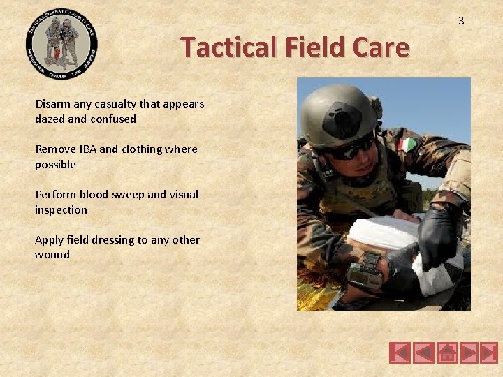 Tactical Field Care Disarm any casualty that appears dazed and confused Remove IBA and