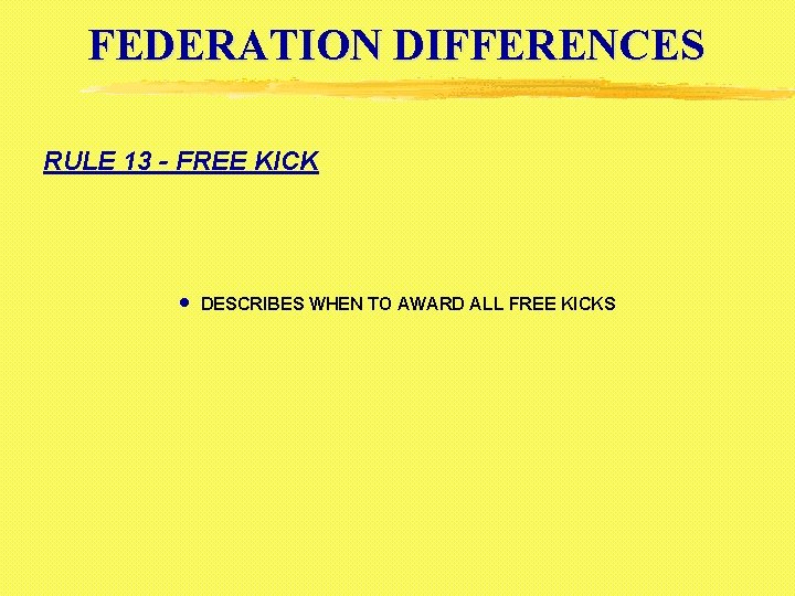 FEDERATION DIFFERENCES RULE 13 - FREE KICK · DESCRIBES WHEN TO AWARD ALL FREE