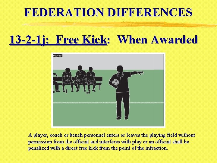 FEDERATION DIFFERENCES 13 -2 -1 j: Free Kick: When Awarded A player, coach or