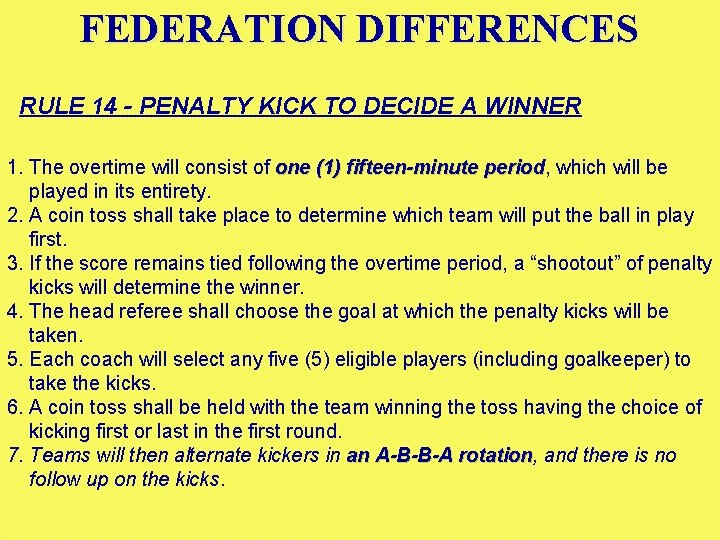 FEDERATION DIFFERENCES RULE 14 - PENALTY KICK TO DECIDE A WINNER 1. The overtime