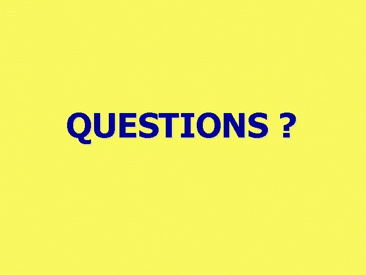 QUESTIONS ? 