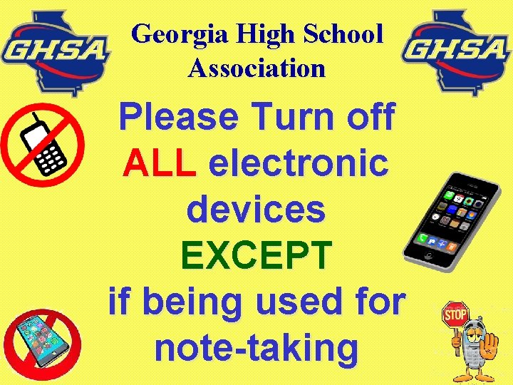 Georgia High School Association Please Turn off ALL electronic devices EXCEPT if being used