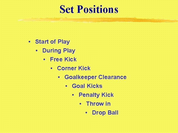 Set Positions • Start of Play • During Play • Free Kick • Corner