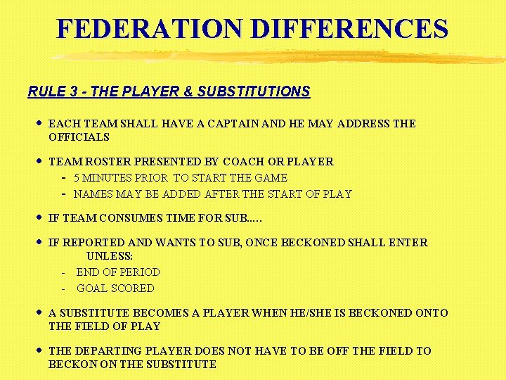 FEDERATION DIFFERENCES RULE 3 - THE PLAYER & SUBSTITUTIONS · EACH TEAM SHALL HAVE