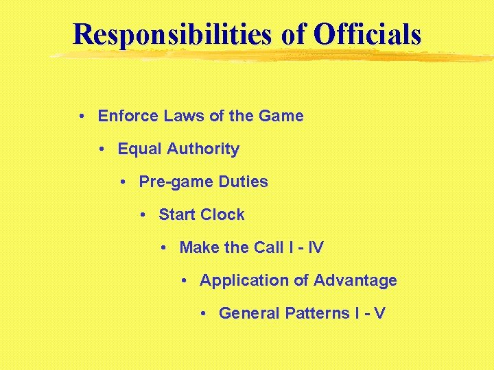 Responsibilities of Officials • Enforce Laws of the Game • Equal Authority • Pre-game