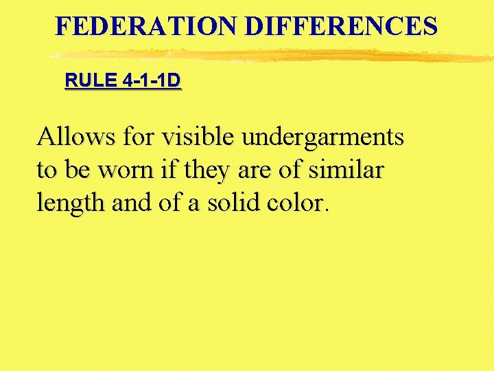 FEDERATION DIFFERENCES RULE 4 -1 -1 D Allows for visible undergarments to be worn