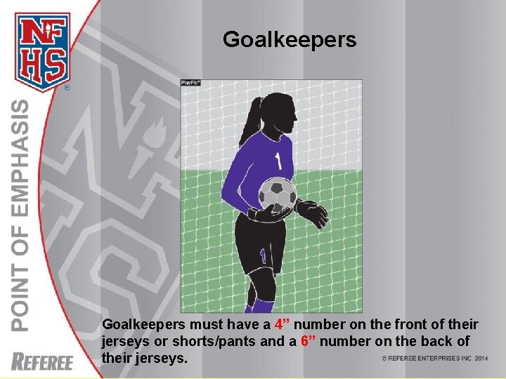 Goalkeepers must have a 4” number on the front of their jerseys or shorts/pants