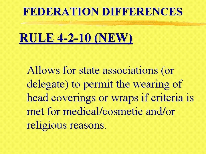 FEDERATION DIFFERENCES RULE 4 -2 -10 (NEW) Allows for state associations (or delegate) to