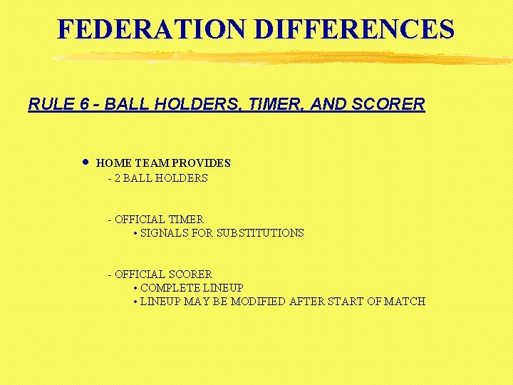 FEDERATION DIFFERENCES RULE 6 - BALL HOLDERS, TIMER, AND SCORER · HOME TEAM PROVIDES