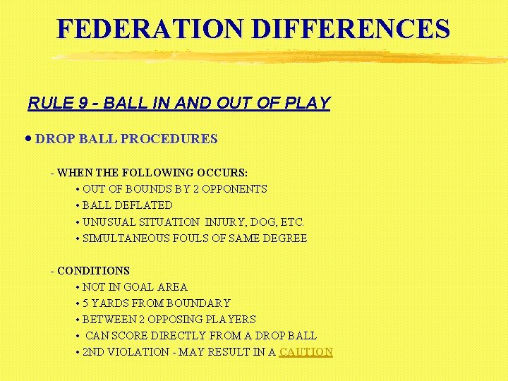 FEDERATION DIFFERENCES RULE 9 - BALL IN AND OUT OF PLAY · DROP BALL