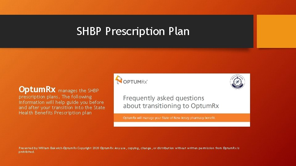 SHBP Prescription Plan Optum. Rx manages the SHBP prescription plans. The following information will