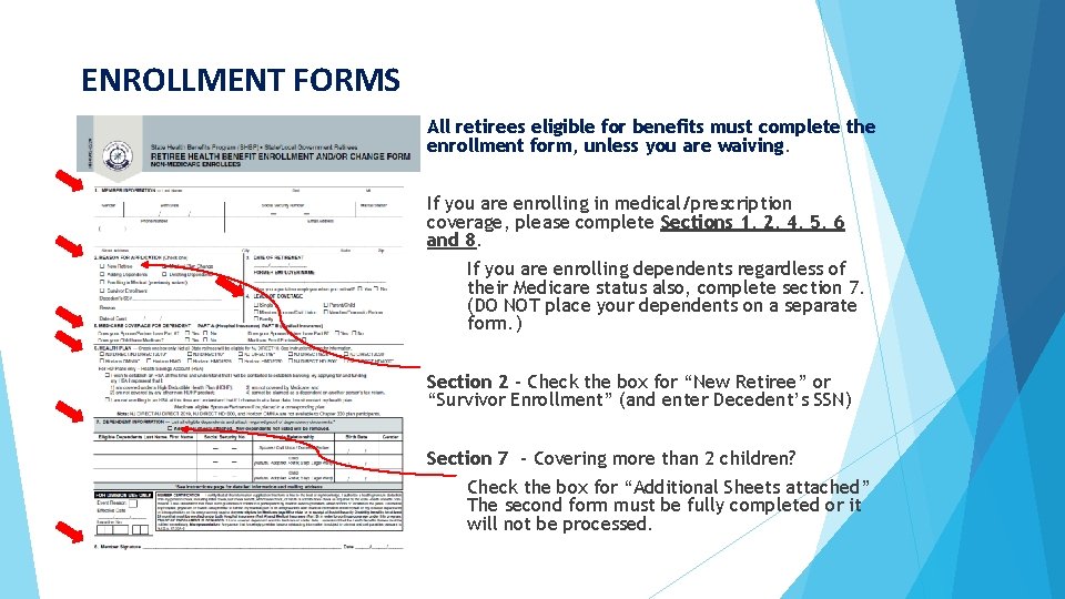 ENROLLMENT FORMS All retirees eligible for benefits must complete the enrollment form, unless you