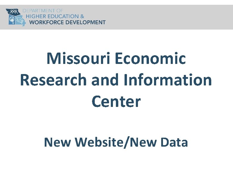 Missouri Economic Research and Information Center New Website/New Data 