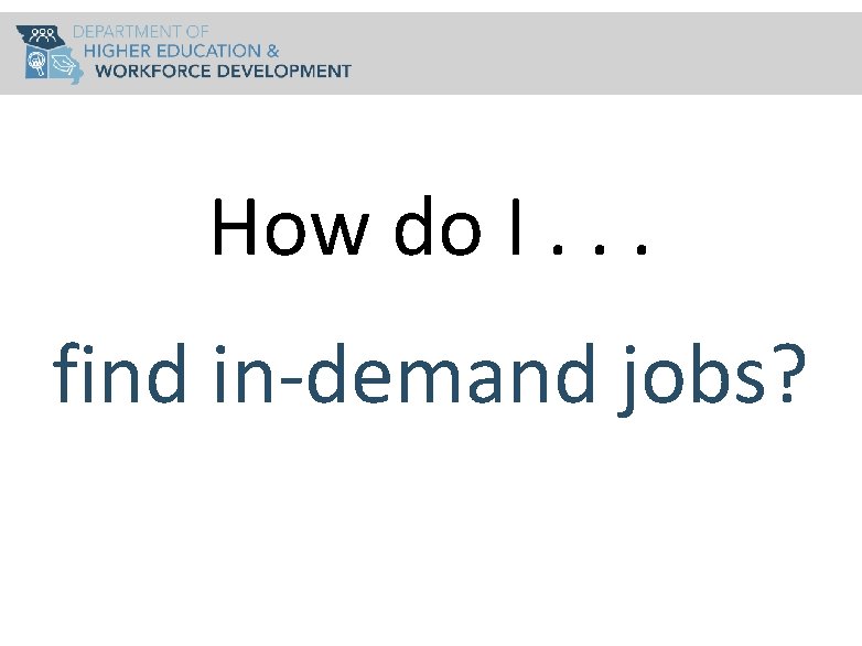 How do I. . . find in-demand jobs? 