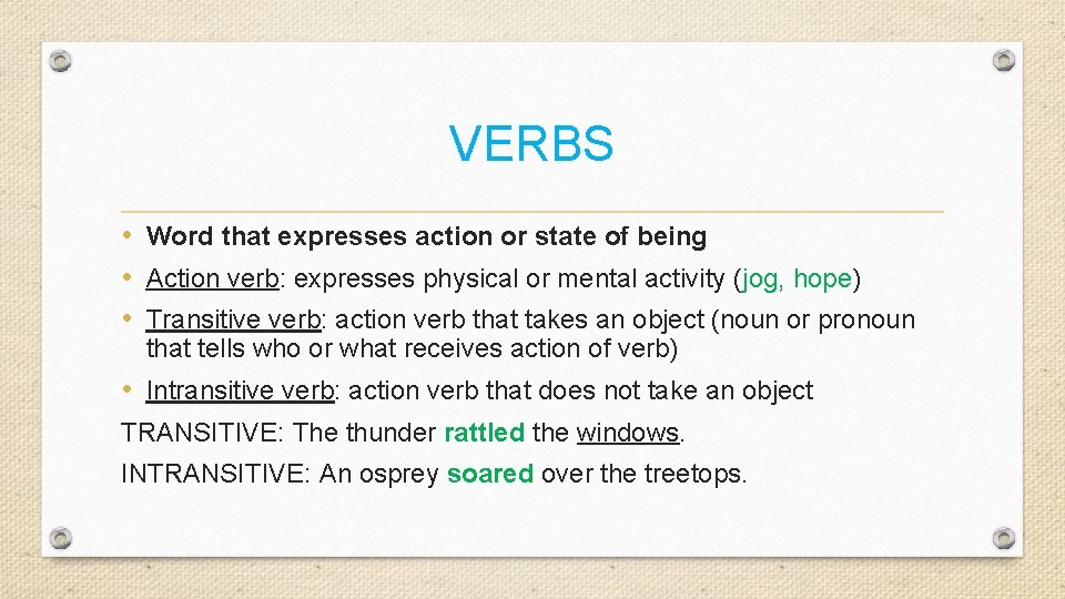 VERBS • Word that expresses action or state of being • Action verb: expresses