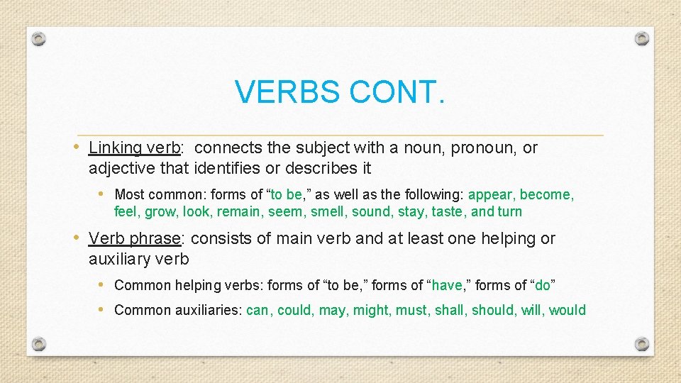 VERBS CONT. • Linking verb: connects the subject with a noun, pronoun, or adjective