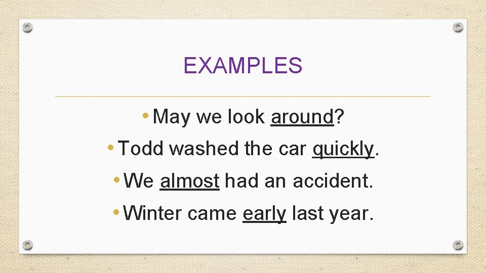 EXAMPLES • May we look around? • Todd washed the car quickly. • We