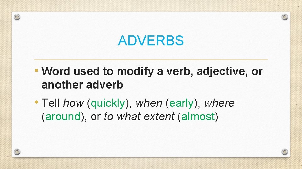ADVERBS • Word used to modify a verb, adjective, or another adverb • Tell
