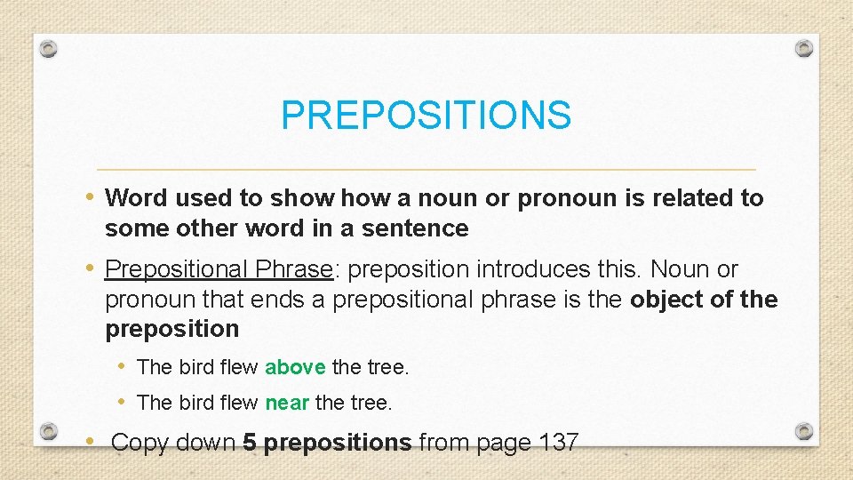 PREPOSITIONS • Word used to show a noun or pronoun is related to some