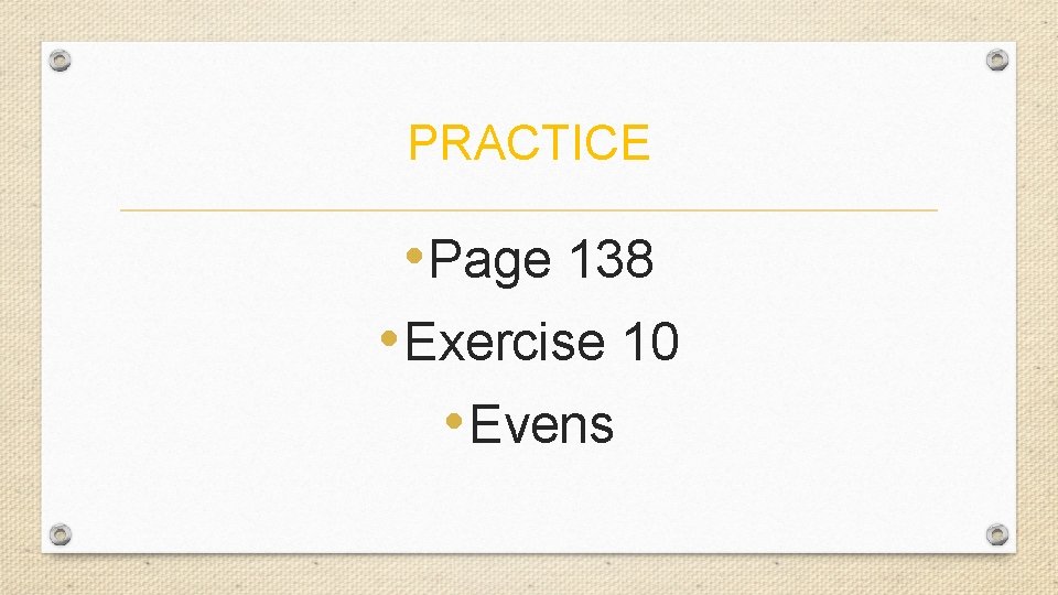 PRACTICE • Page 138 • Exercise 10 • Evens 