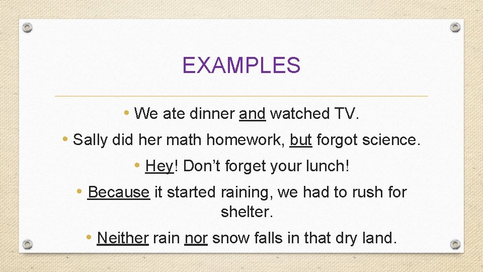 EXAMPLES • We ate dinner and watched TV. • Sally did her math homework,