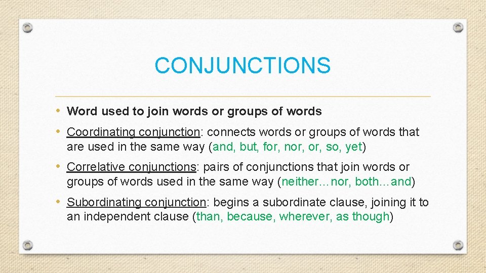 CONJUNCTIONS • Word used to join words or groups of words • Coordinating conjunction: