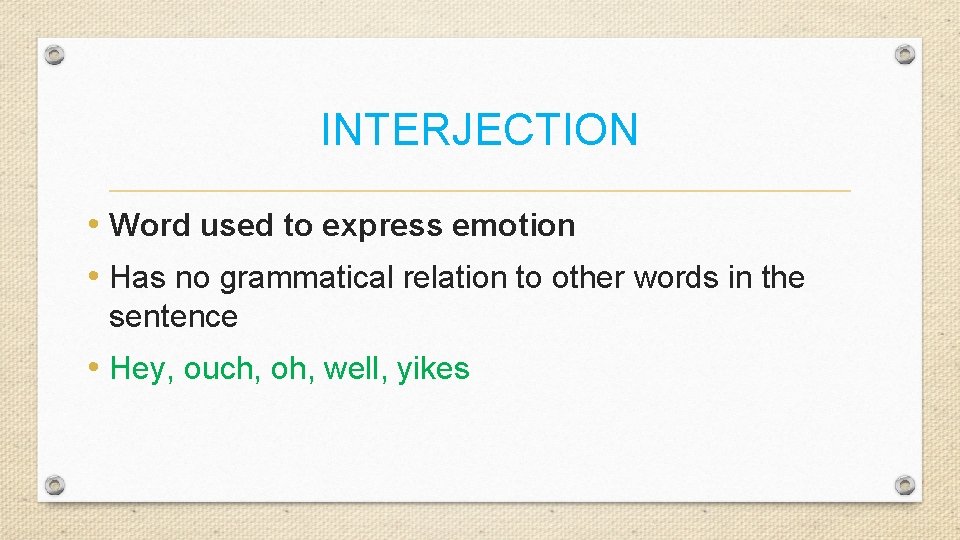 INTERJECTION • Word used to express emotion • Has no grammatical relation to other