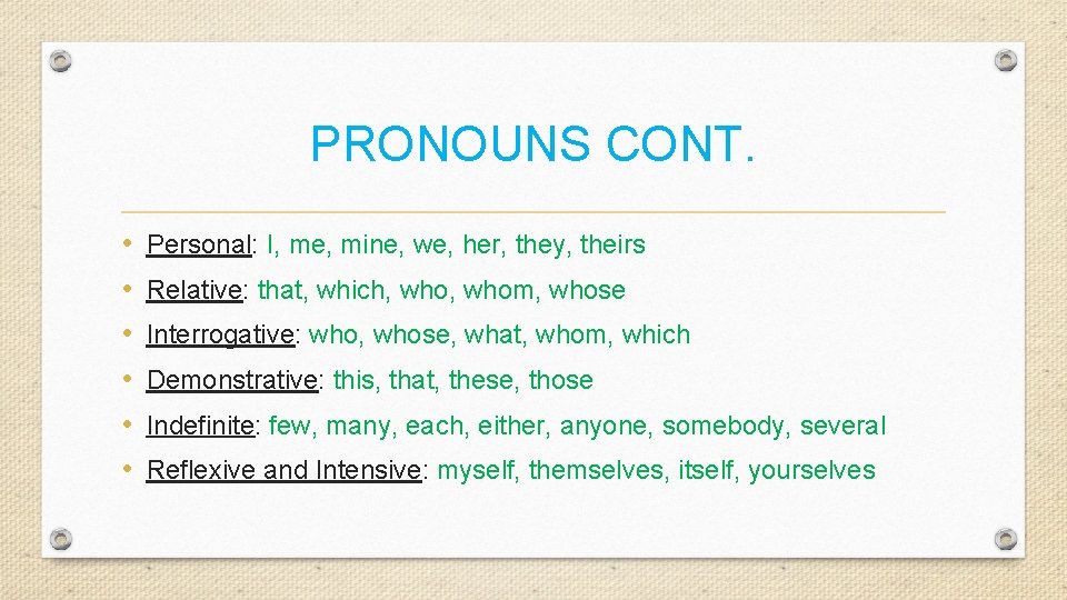 PRONOUNS CONT. • • • Personal: I, me, mine, we, her, they, theirs Relative: