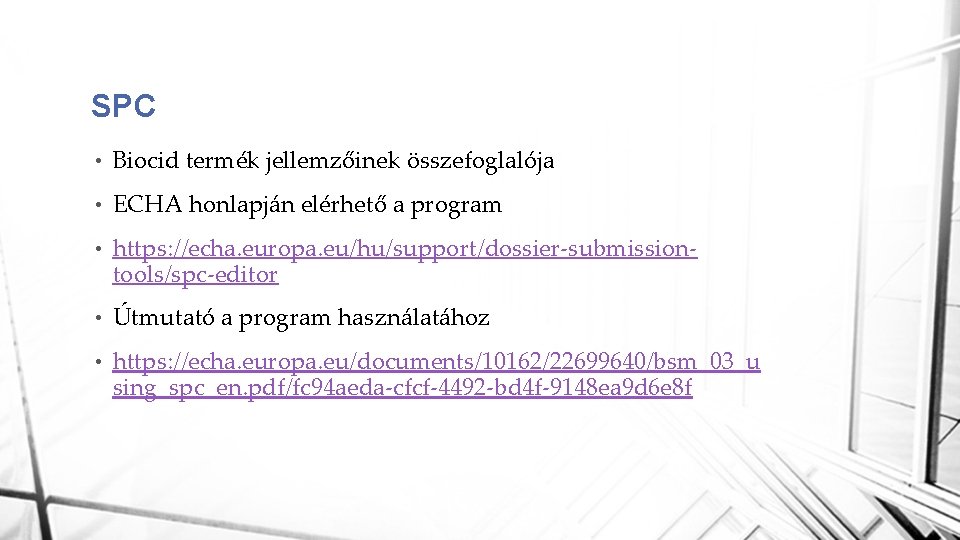 SPC • Biocid termék jellemzőinek összefoglalója • ECHA honlapján elérhető a program • https: