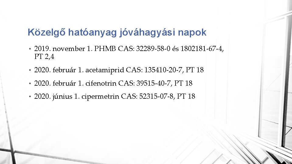 Közelgő hatóanyag jóváhagyási napok • 2019. november 1. PHMB CAS: 32289 -58 -0 és