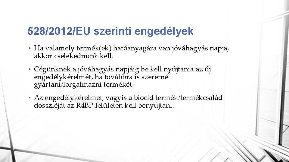 528/2012/EU szerinti engedélyek • Ha valamely termék(ek) hatóanyagára van jóváhagyás napja, akkor cselekednünk kell.