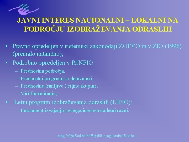 JAVNI INTERES NACIONALNI – LOKALNI NA PODROČJU IZOBRAŽEVANJA ODRASLIH • Pravno opredeljen v sistemski