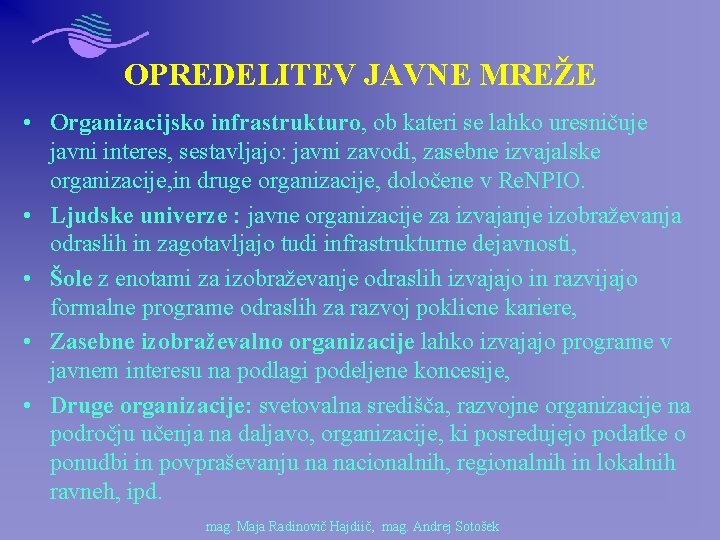 OPREDELITEV JAVNE MREŽE • Organizacijsko infrastrukturo, ob kateri se lahko uresničuje javni interes, sestavljajo: