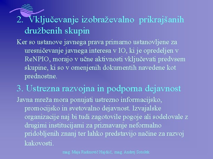 2. Vključevanje izobraževalno prikrajšanih družbenih skupin Ker so ustanove javnega prava primarno ustanovljene za