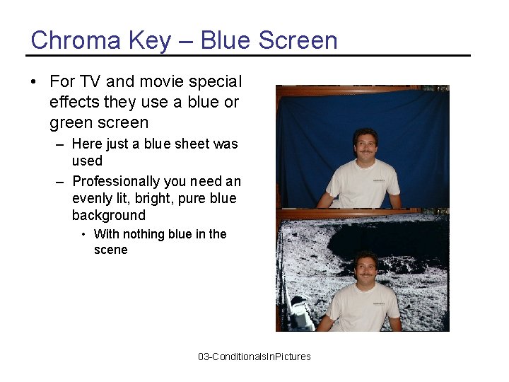 Chroma Key – Blue Screen • For TV and movie special effects they use