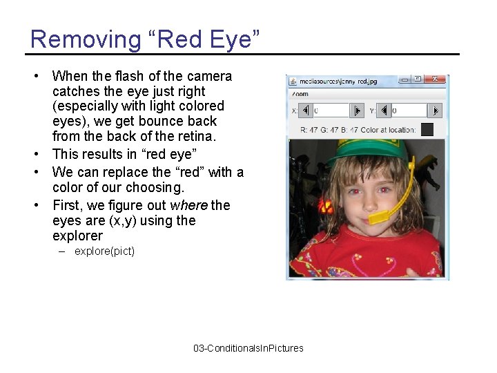 Removing “Red Eye” • When the flash of the camera catches the eye just