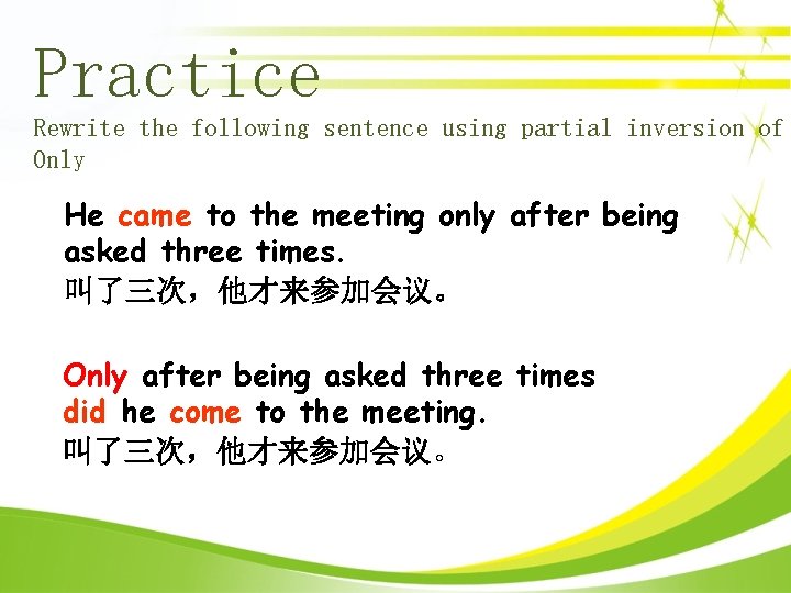 Practice Rewrite the following sentence using partial inversion of Only He came to the