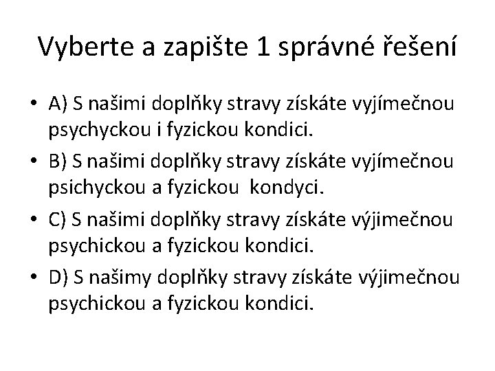 Vyberte a zapište 1 správné řešení • A) S našimi doplňky stravy získáte vyjímečnou