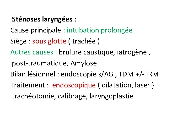 Sténoses laryngées : Cause principale : intubation prolongée Siège : sous glotte ( trachée