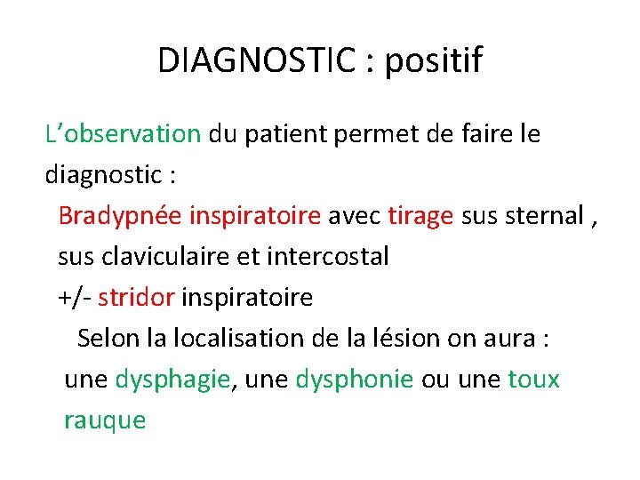 DIAGNOSTIC : positif L’observation du patient permet de faire le diagnostic : Bradypnée inspiratoire