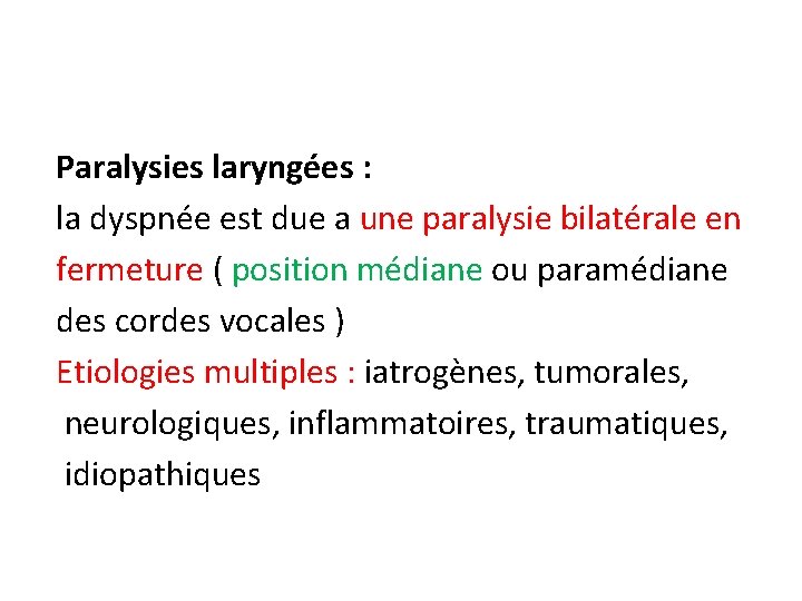 Paralysies laryngées : la dyspnée est due a une paralysie bilatérale en fermeture (